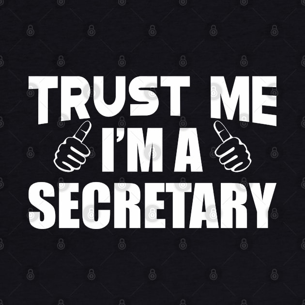 Secretary - Trust me I'm a Secretary by KC Happy Shop